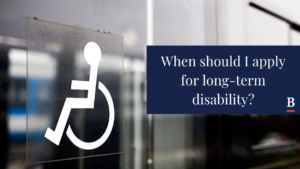 When should I apply for Long-Term Disability? 6 An image illustrating the question 'When should I apply for long term disability?'